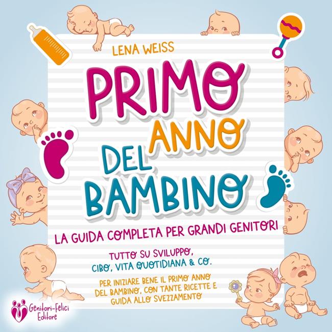 Libraccio Primo anno del bambino: La guida completa per grandi genitori - Tutto su sviluppo cibo vita quotidiana & co. Per iniziare bene il primo anno del bambino con tante ricette e guida allo svezzamento (audiolibro) Fornitura limitata