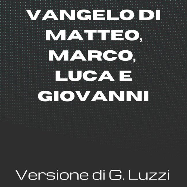 Libraccio La Sacra Bibbia - Vangelo di Matteo Marco Luca e Giovanni - Versione di Giovanni Luzzi (audiolibro) Nuovi prodotti
